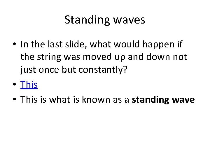 Standing waves • In the last slide, what would happen if the string was