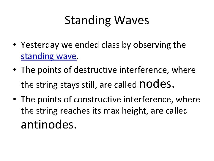 Standing Waves • Yesterday we ended class by observing the standing wave. • The