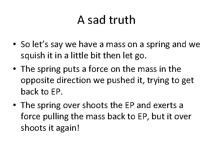 A sad truth • So let’s say we have a mass on a spring