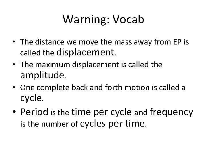 Warning: Vocab • The distance we move the mass away from EP is called