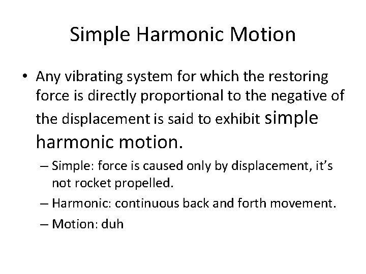 Simple Harmonic Motion • Any vibrating system for which the restoring force is directly