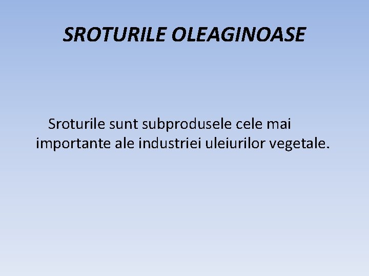 SROTURILE OLEAGINOASE Sroturile sunt subprodusele cele mai importante ale industriei uleiurilor vegetale. 