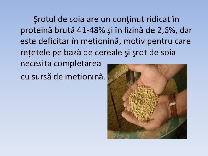 Şrotul de soia are un conţinut ridicat în proteină brută 41 -48% şi în