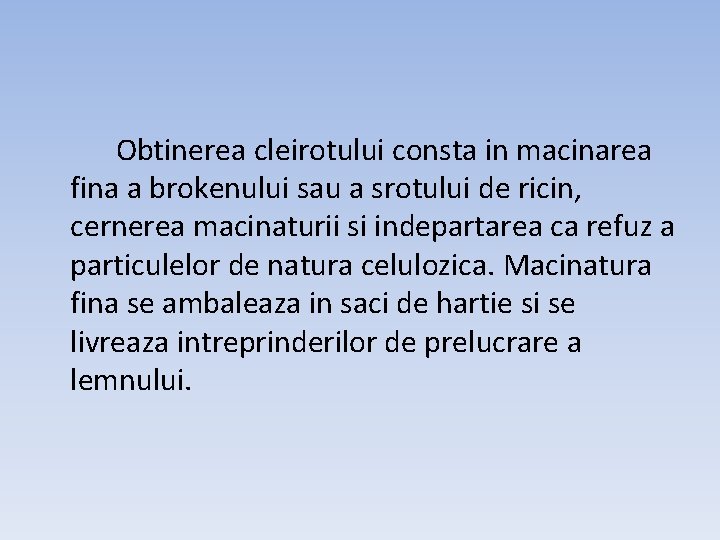 Obtinerea cleirotului consta in macinarea fina a brokenului sau a srotului de ricin, cernerea