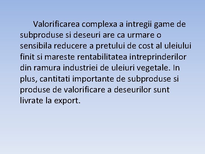 Valorificarea complexa a intregii game de subproduse si deseuri are ca urmare o sensibila