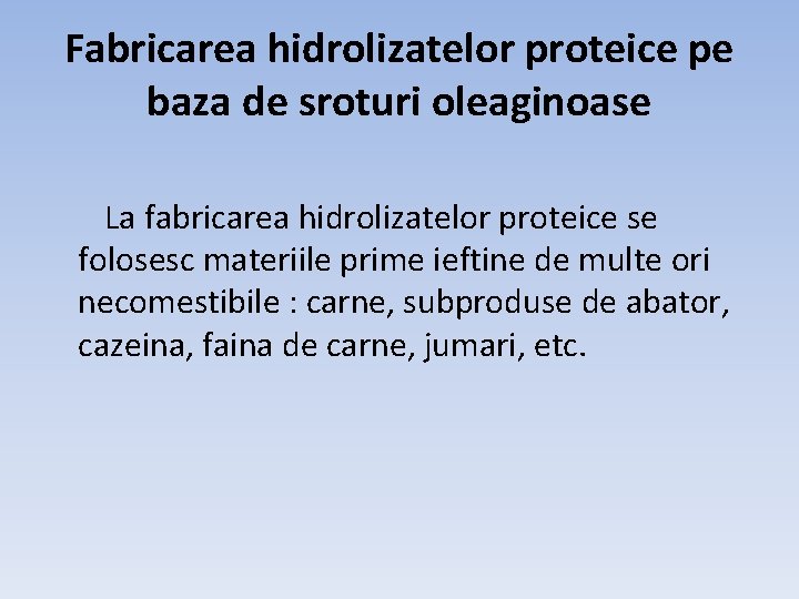 Fabricarea hidrolizatelor proteice pe baza de sroturi oleaginoase La fabricarea hidrolizatelor proteice se folosesc