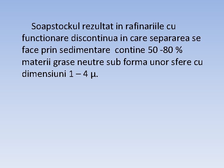 Soapstockul rezultat in rafinariile cu functionare discontinua in care separarea se face prin sedimentare
