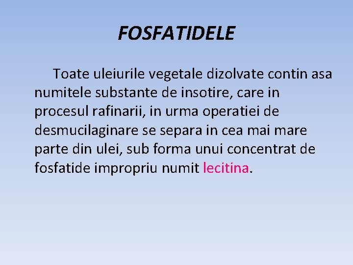 FOSFATIDELE Toate uleiurile vegetale dizolvate contin asa numitele substante de insotire, care in procesul