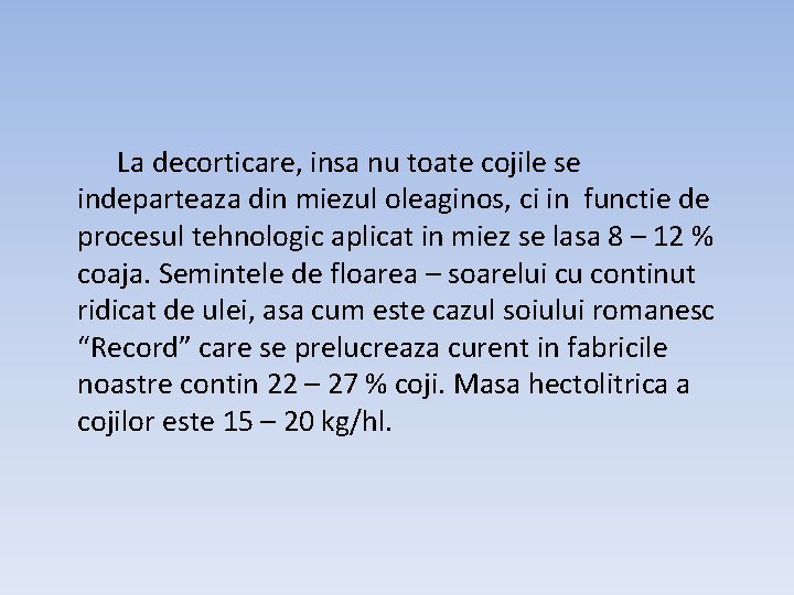 La decorticare, insa nu toate cojile se indeparteaza din miezul oleaginos, ci in functie