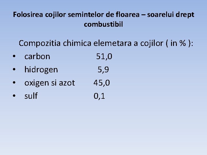 Folosirea cojilor semintelor de floarea – soarelui drept combustibil • • Compozitia chimica elemetara