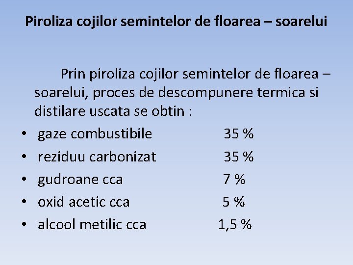 Piroliza cojilor semintelor de floarea – soarelui • • • Prin piroliza cojilor semintelor