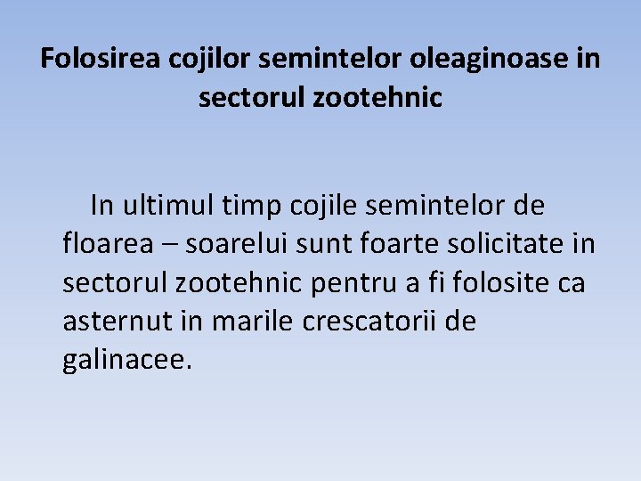 Folosirea cojilor semintelor oleaginoase in sectorul zootehnic In ultimul timp cojile semintelor de floarea