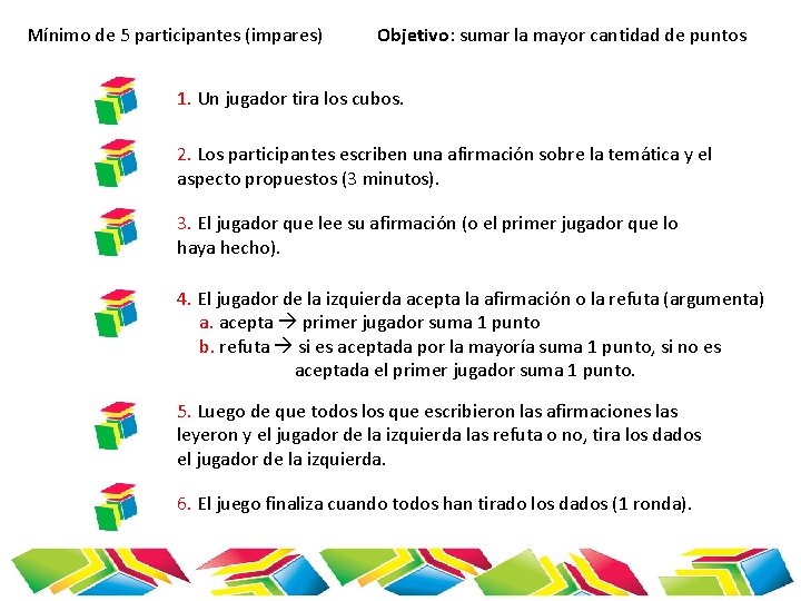 Mínimo de 5 participantes (impares) Objetivo: sumar la mayor cantidad de puntos 1. Un