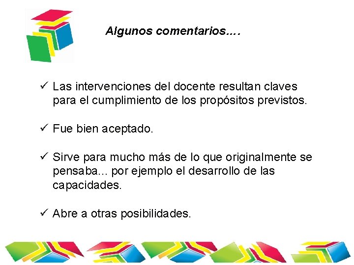 Algunos comentarios…. ü Las intervenciones del docente resultan claves para el cumplimiento de los