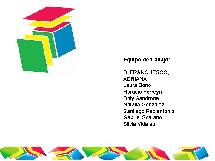 Equipo de trabajo: DI FRANCHESCO, ADRIANA Laura Bono Horacio Ferreyra Doly Sandrone Natalia González