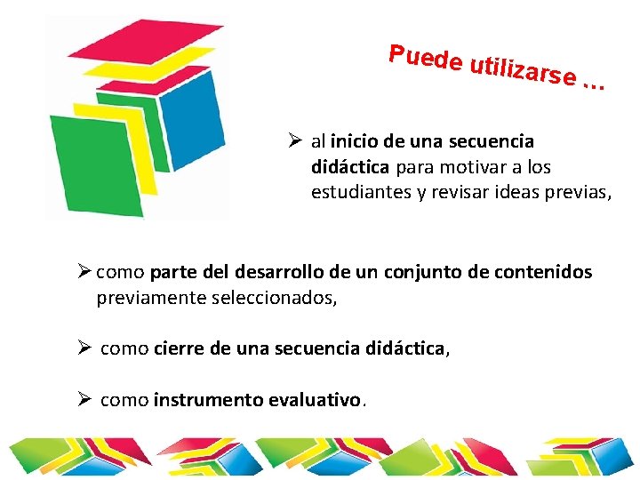 Puede u tilizarse … Ø al inicio de una secuencia didáctica para motivar a