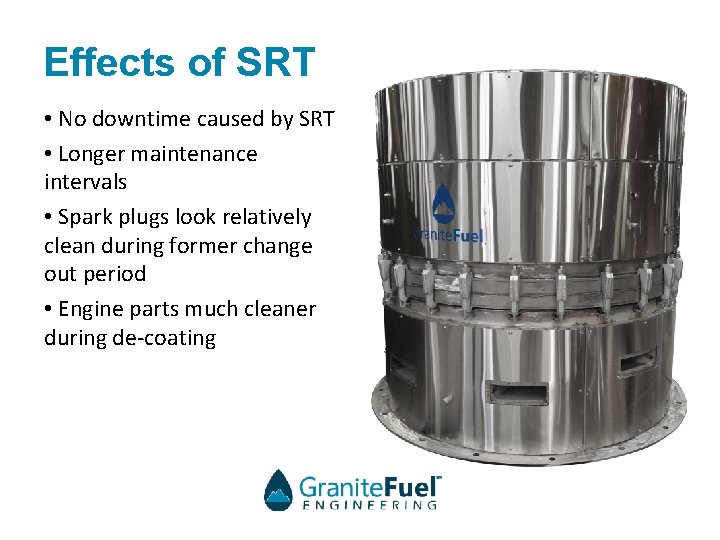 Effects of SRT • No downtime caused by SRT • Longer maintenance intervals •