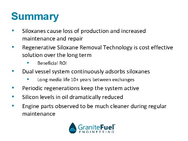 Summary • • • Siloxanes cause loss of production and increased maintenance and repair