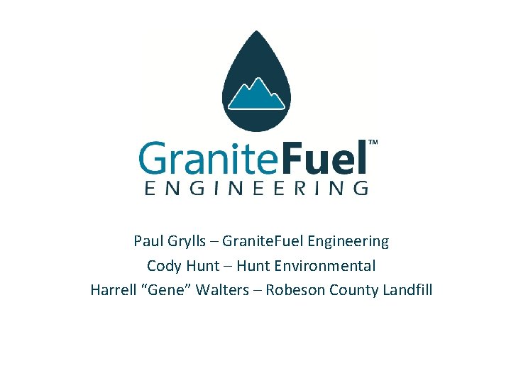 Paul Grylls – Granite. Fuel Engineering Cody Hunt – Hunt Environmental Harrell “Gene” Walters