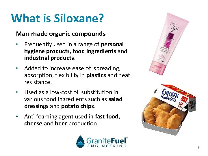 What is Siloxane? Man-made organic compounds • Frequently used in a range of personal