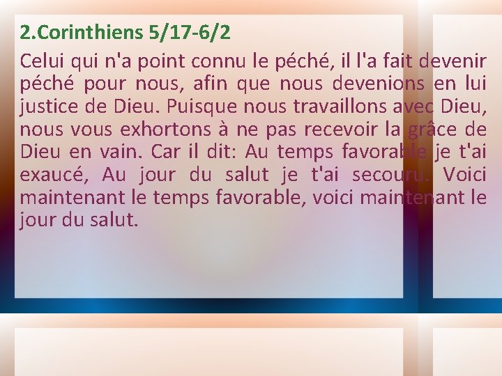 2. Corinthiens 5/17 -6/2 Celui qui n'a point connu le péché, il l'a fait 2. Corinthiens 5/17 -6/2 Celui qui n'a point connu le péché, il l'a fait