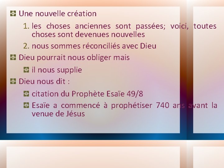 Une nouvelle création 1. les choses anciennes sont passées; voici, toutes choses sont devenues