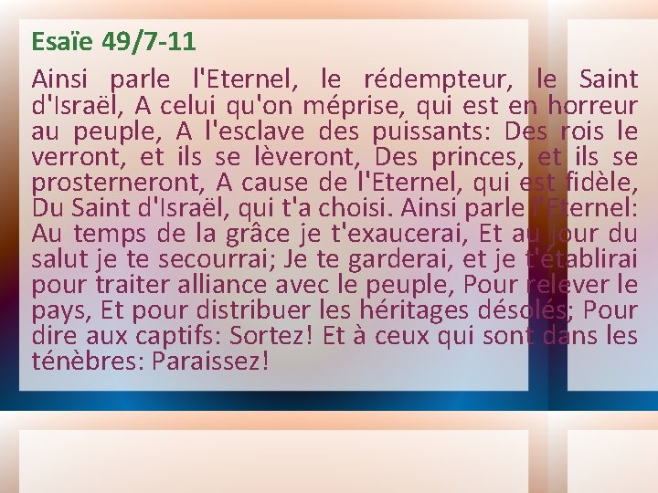 Esaïe 49/7 -11 Ainsi parle l'Eternel, le rédempteur, le Saint d'Israël, A celui qu'on