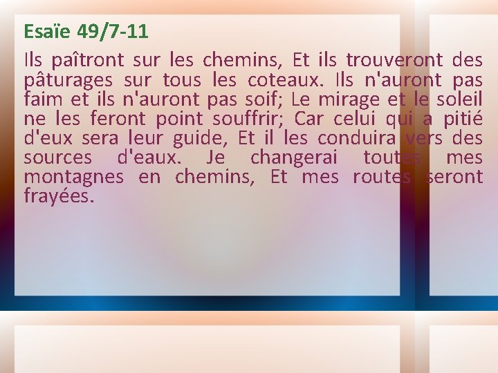 Esaïe 49/7 -11 Ils paîtront sur les chemins, Et ils trouveront des pâturages sur