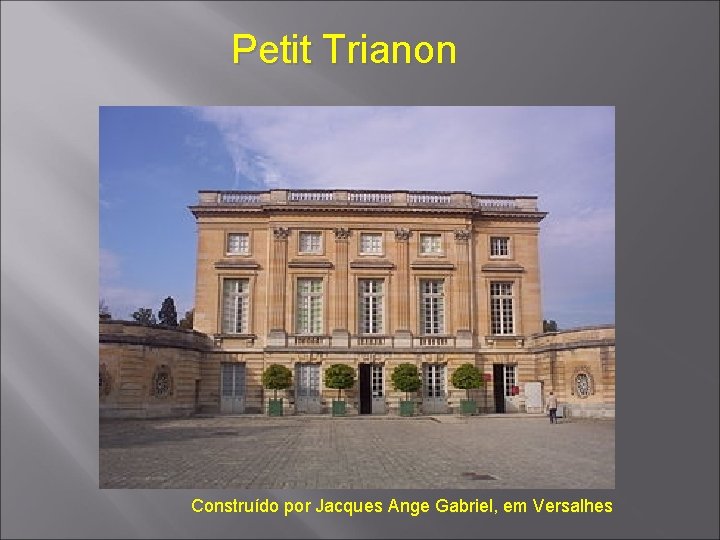 Petit Trianon Construído por Jacques Ange Gabriel, em Versalhes 