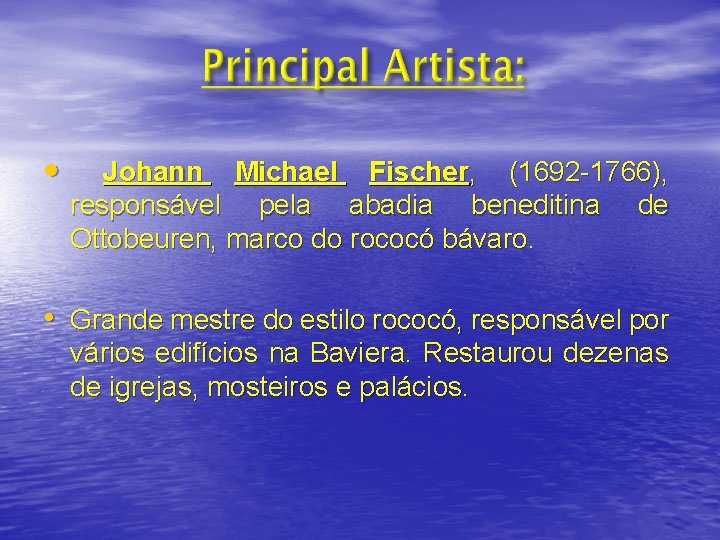  • Johann Michael Fischer, (1692 -1766), responsável pela abadia beneditina Ottobeuren, marco do