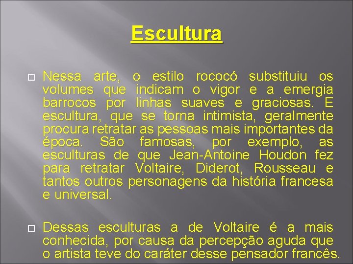 Escultura Nessa arte, o estilo rococó substituiu os volumes que indicam o vigor e