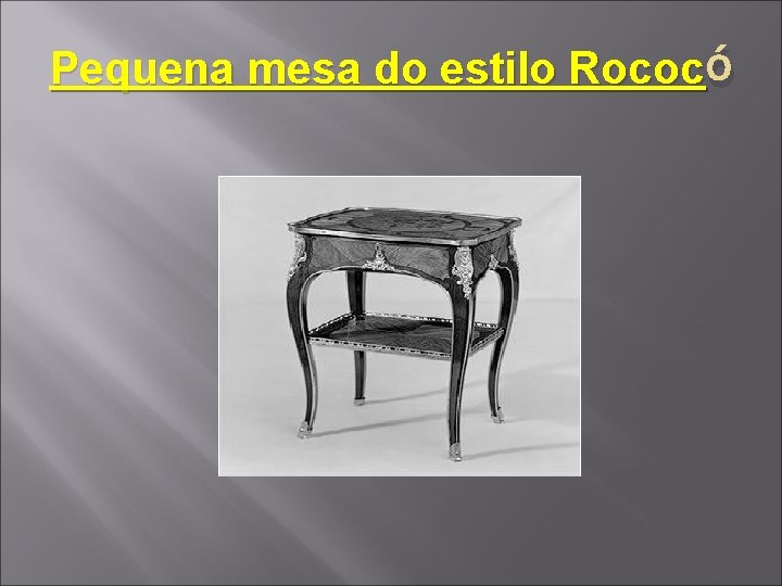 Pequena mesa do estilo Rococ ó 