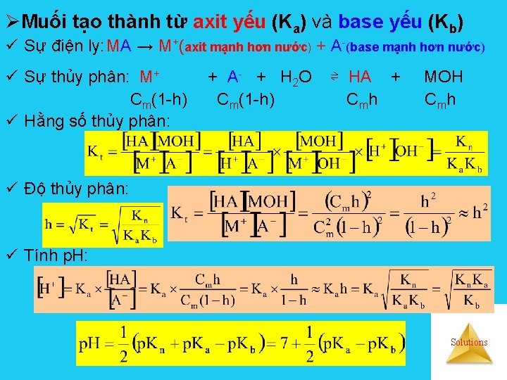 ØMuối tạo thành từ axit yếu (Ka) và base yếu (Kb) ü Sự điện