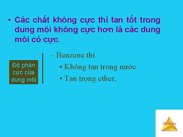  • Các chất không cực thì tan tốt trong dung môi không cực