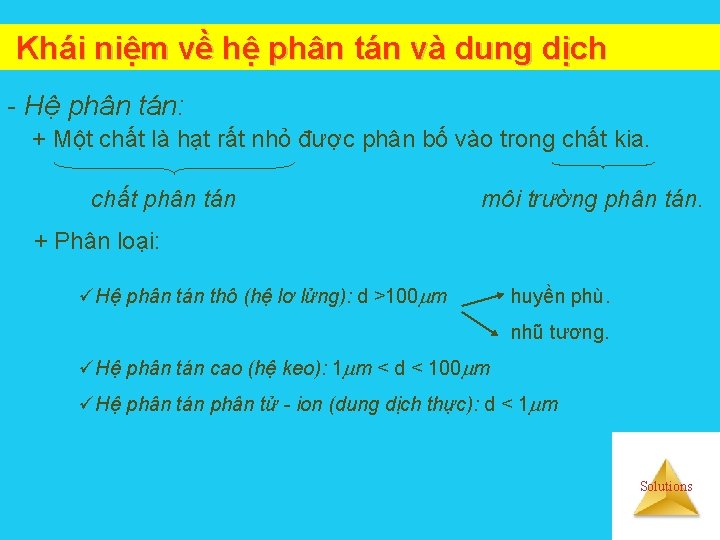 Khái niệm về hệ phân tán và dung dịch - Hệ phân tán: +