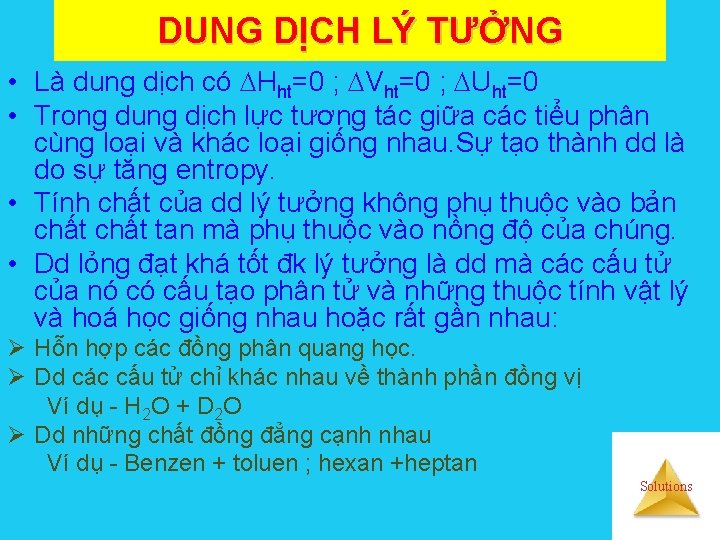 DUNG DỊCH LÝ TƯỞNG • Là dung dịch có Hht=0 ; Vht=0 ; Uht=0
