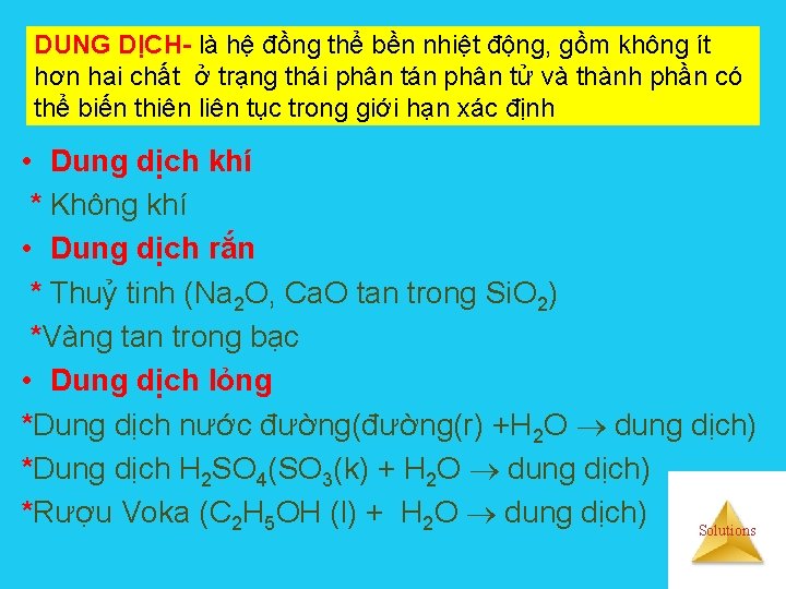 DUNG DỊCH- là hệ đồng thể bền nhiệt động, gồm không ít hơn hai