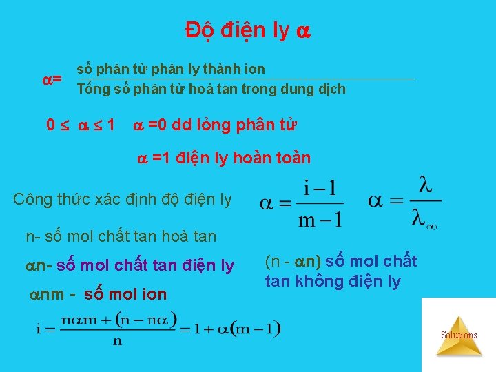 Độ điện ly = số phân tử phân ly thành ion Tổng số phân
