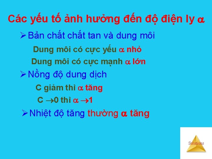 Các yếu tố ảnh hưởng đến độ điện ly Ø Bản chất tan và