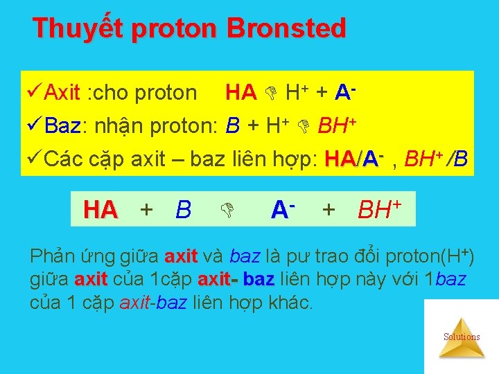 Thuyết proton Bronsted üAxit : cho proton HA H+ + AüBaz: nhận proton: B