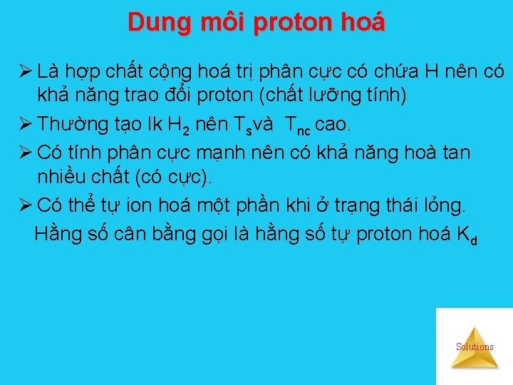 Dung môi proton hoá Ø Là hợp chất cộng hoá trị phân cực có