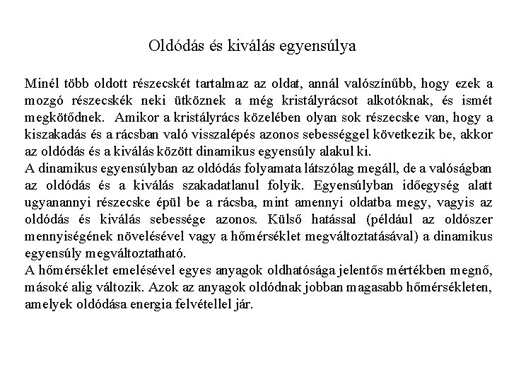 Oldódás és kiválás egyensúlya Minél több oldott részecskét tartalmaz az oldat, annál valószínűbb, hogy