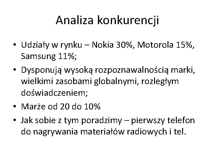 Analiza konkurencji • Udziały w rynku – Nokia 30%, Motorola 15%, Samsung 11%; •