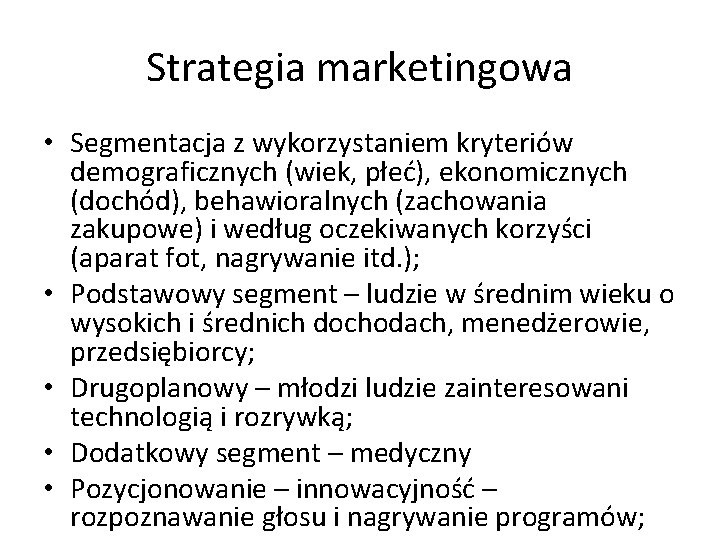 Strategia marketingowa • Segmentacja z wykorzystaniem kryteriów demograficznych (wiek, płeć), ekonomicznych (dochód), behawioralnych (zachowania
