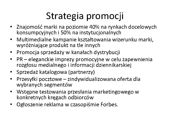 Strategia promocji • Znajomość marki na poziomie 40% na rynkach docelowych konsumpcyjnych i 50%