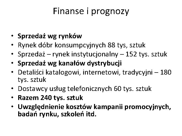 Finanse i prognozy Sprzedaż wg rynków Rynek dóbr konsumpcyjnych 88 tys, sztuk Sprzedaż –