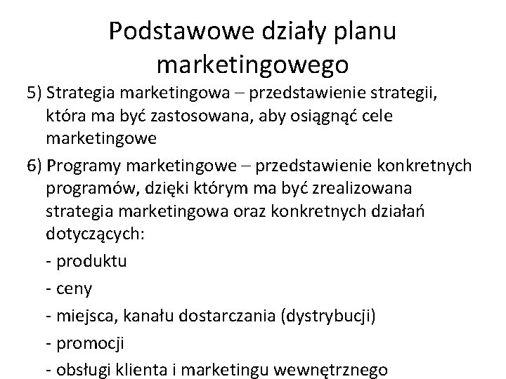 Podstawowe działy planu marketingowego 5) Strategia marketingowa – przedstawienie strategii, która ma być zastosowana,