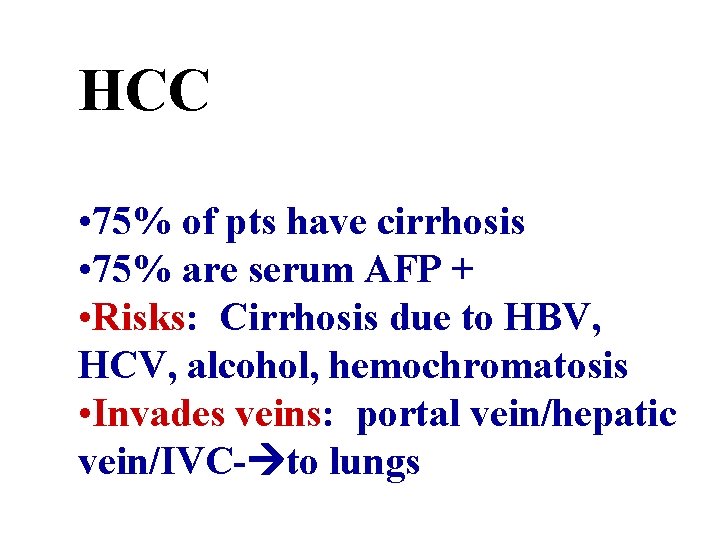 HCC • 75% of pts have cirrhosis • 75% are serum AFP + •