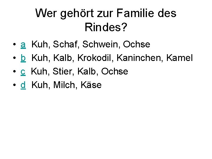 Wer gehört zur Familie des Rindes? • • a b c d Kuh, Schaf,