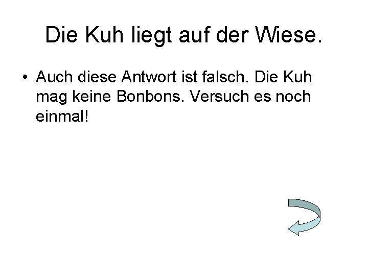 Die Kuh liegt auf der Wiese. • Auch diese Antwort ist falsch. Die Kuh